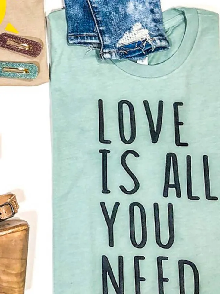 LOVE IS ALL YOU NEED simple font graphic tee